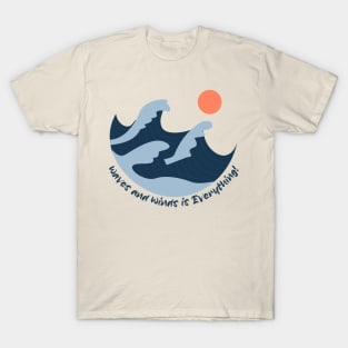 Waves and Winds is Everything T-Shirt